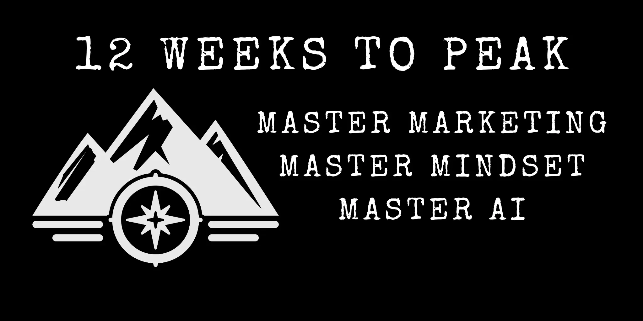 12 Weeks To Peak™ — Master Marketing. Master Mindset. Master AI.